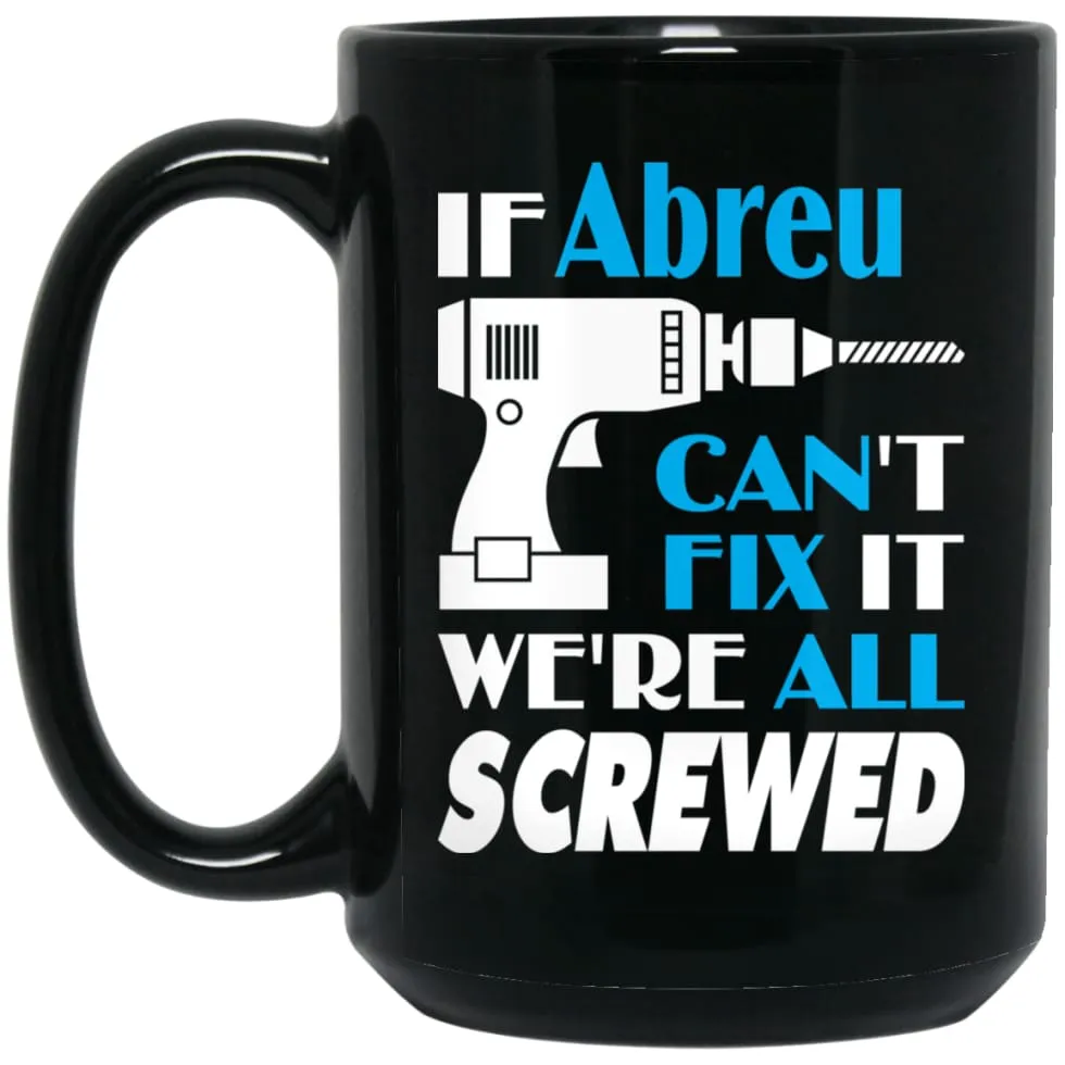 Abreu Can Fix It All Best Personalised Abreu Name Gift Ideas 15 oz Black Mug