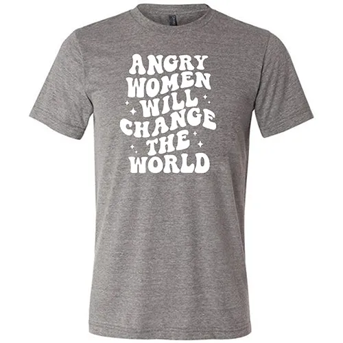 Angry Women Will Change The World Shirt Unisex