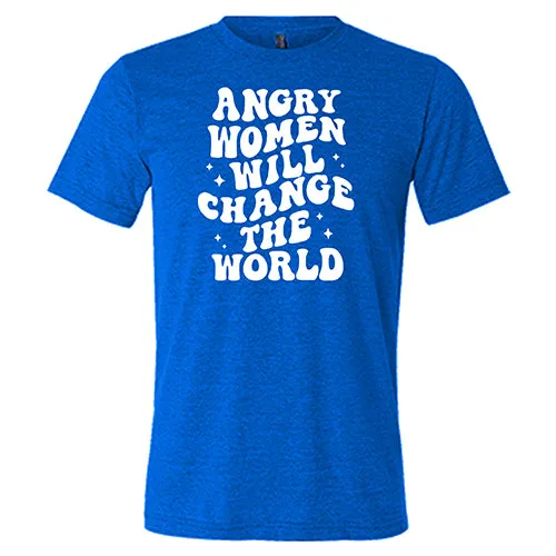 Angry Women Will Change The World Shirt Unisex