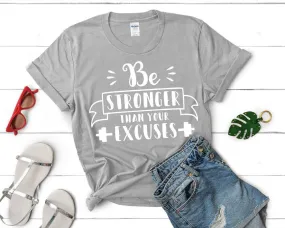 Be Stronger Than Your Excuses Woman T Shirt.