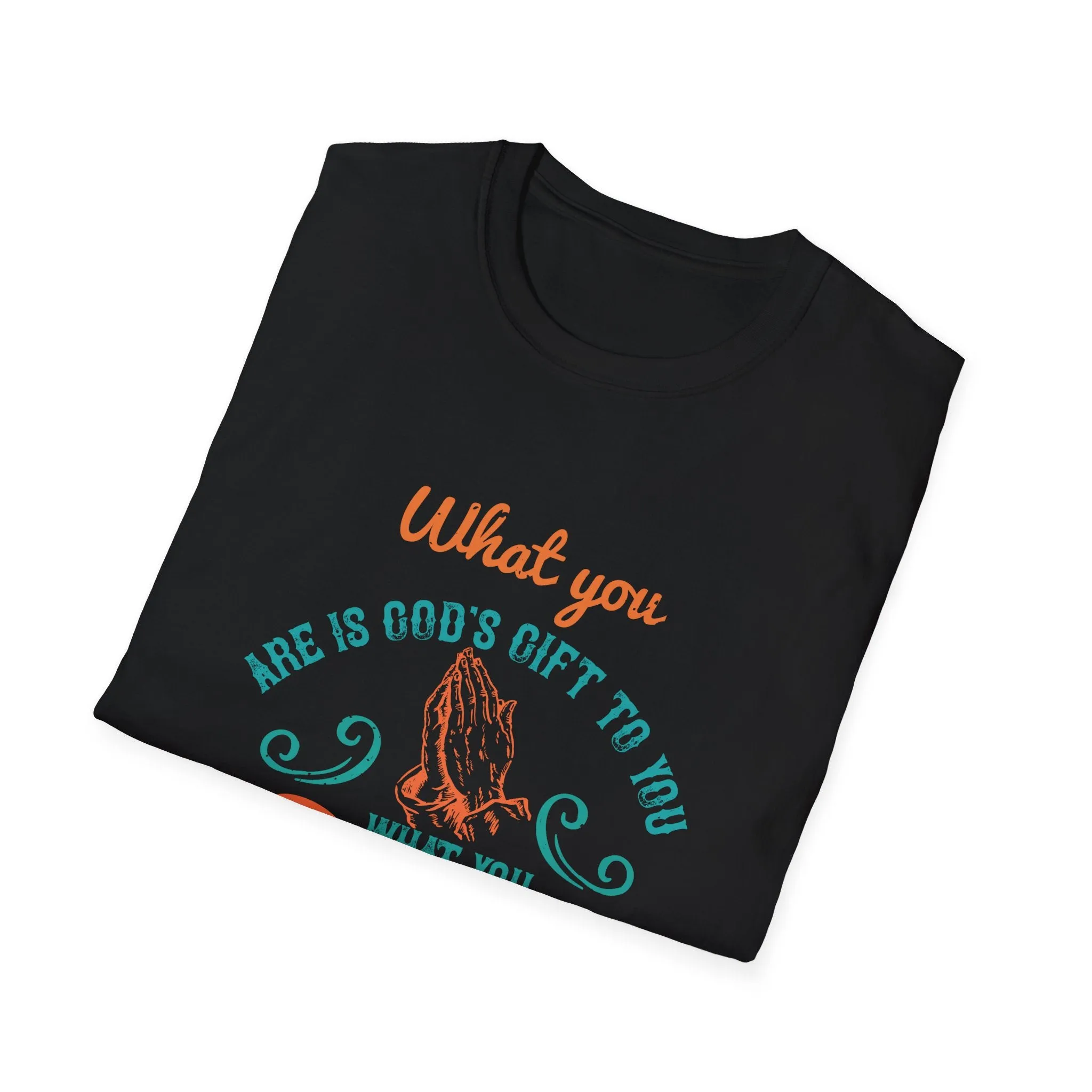 What You Are Is God's Gift To You. What You Become Is Your Gift To God, Men's Lightweight Fashion Tee